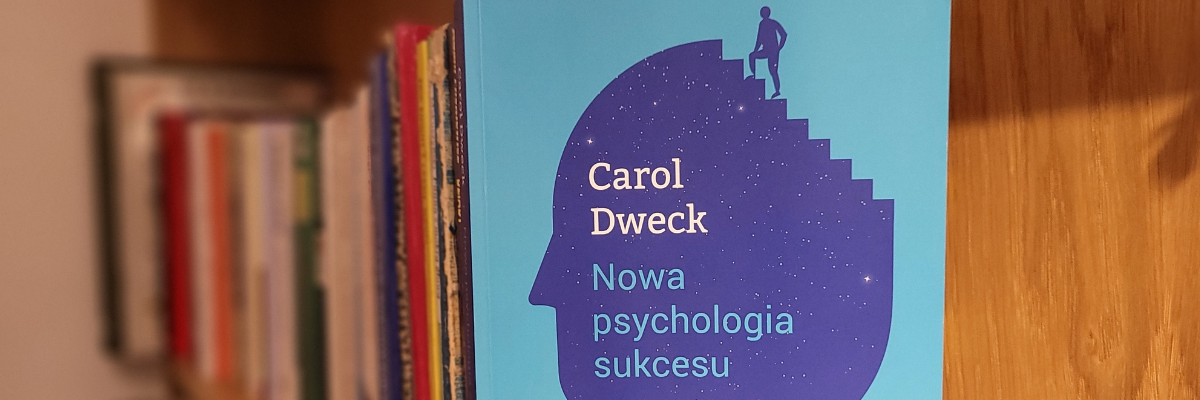 Carol Dweck - nowa psychologia sukcesu